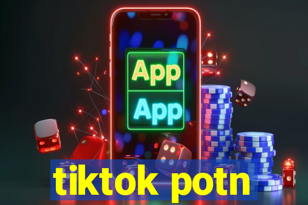 tiktok potn